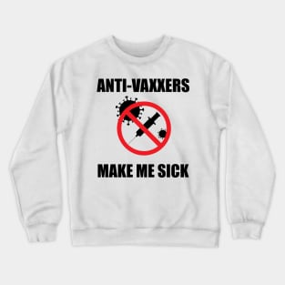 Anti-Vaxxers Make Me Sick Crewneck Sweatshirt